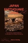 Japan Earthquake Crisis: Navigating Japan's Seismic Challenges and Global Solidarity By Mark A. Rumley Cover Image