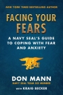 Facing Your Fears: A Navy SEAL's Guide to Coping With Fear and Anxiety Cover Image
