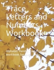 Trace Letters and Numbers Workbook: Alphabet Handwriting Practice workbook for kids By Anima Vero Cover Image