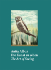 Anita Albus: The Art of Seeing By Anita Albus (Artist), Anette Husch (Editor), Regina Göckede (Text by (Art/Photo Books)) Cover Image