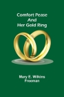 Comfort Pease and her Gold Ring By Mary E. Wilkins Freeman Cover Image