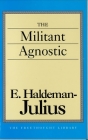 The Militant Agnostic (Freethought Library) By E. Haldeman-Julius Cover Image