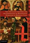 The Two Latin Cultures and the Foundation of Renaissance Humanism in Medieval Italy By Ronald G. Witt Cover Image