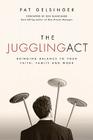 The Juggling Act: Bringing Balance to Your Faith, Family, and Work By Pat Gelsinger Cover Image