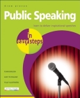 Public Speaking in Easy Steps: Learn to Deliver Inspirational Speeches By Drew Provan Cover Image
