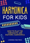 Harmonica for Kids: How to Play the Chromatic and Diatonic Harmonica By Learning Time Press Cover Image