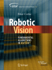 Robotic Vision: Fundamental Algorithms in Matlab(r) (Springer Tracts in Advanced Robotics #142) By Peter Corke Cover Image