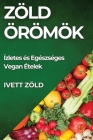 Zöld Örömök: Ízletes és Egészséges Vegan Ételek Cover Image