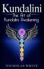 Kundalini: The Art of Kundalini Awakening By Nicholas White Cover Image