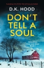 Don't Tell a Soul: A gripping crime thriller that will have you hooked (Detectives Kane and Alton #1) By D. K. Hood Cover Image