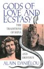 Gods of Love and Ecstasy: The Traditions of Shiva and Dionysus By Alain Daniélou Cover Image