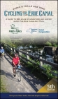 Cycling the Erie Canal, Fifth Edition: A Guide to 360 Miles of Adventure and History Along the Erie Canalway Trail Cover Image
