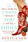 Don't Make Me Choose Between You and My Shoes By Dixie Cash Cover Image