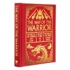 The Way of the Warrior: The Way of the Samurai, the Art of War, the Book of Five Rings By Sun Tzu, Inazo Nitobe, Miyamoto Musashi Cover Image