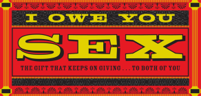 I Owe You Sex: The Gift That Keeps on Giving ... to Both of You By Chronicle Books Cover Image