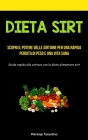 Dieta Sirt: Scopri il potere delle sirtuine per una rapida perdita di peso e una vita sana (Guida rapida alla cottura con la dieta Cover Image