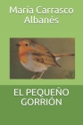 El Pequeño Gorrión By María Carrasco Albanés Cover Image