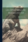 Les Ophidiens De Madagascar ... By Edmond Jourdran Cover Image