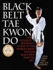 Black Belt Tae Kwon Do: The Ultimate Reference Guide to the World's Most Popular Black Belt Martial Art Cover Image