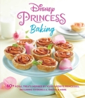 Disney Princess Baking: 60+ Royal Treats Inspired by Your Favorite Princesses, Including Cinderella, Moana & More By Weldon Owen Cover Image