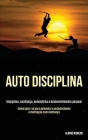 Auto-Disciplina: Disciplina, confiança, autoestima e desenvolvimento pessoal (Como guiar-se para aumentar a autodisciplina e motivação Cover Image