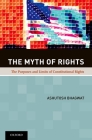 The Myth of Rights: The Purposes and Limits of Constitutional Rights By Ashutosh Bhagwat Cover Image