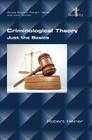 Criminological Theory. Just the Basics By Robert Heiner Cover Image