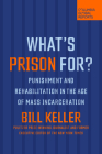 What's Prison For?: Punishment and Rehabilitation in the Age of Mass Incarceration By Bill Keller Cover Image