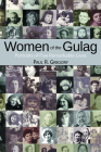 Women of the Gulag: Portraits of Five Remarkable Lives Cover Image
