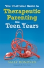 The Unofficial Guide to Therapeutic Parenting - The Teen Years By Sally Donovan Cover Image