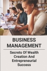 Business Management: Secrets Of Wealth Creation And Entrepreneurial Success: Success Is Peace Of Mind By Bryan Momon Cover Image
