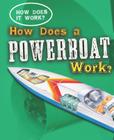 How Does a Powerboat Work? (How Does It Work?) By Sarah Eason Cover Image
