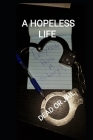 A Hopeless Life (Dead or in Jail): Everybody Has a Story! Cover Image