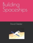 Building Spaceships By David Dietzler Cover Image