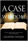 A Case for Wisdom: A Son's Story about Reconciling with His Father By Geoffrey Woods Cover Image