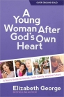 A Young Woman After God's Own Heart: A Teen's Guide to Friends, Faith, Family, and the Future Cover Image