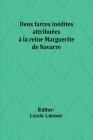 Deux farces inédites attribuées à la reine Marguerite de Navarre Cover Image