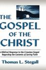 The Gospel of the Christ: A Biblical Response to the Crossless Gospel Regarding the Contents of Saving Faith By Thomas Lewis Stegall Cover Image