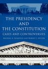 The Presidency and the Constitution: Cases and Controversies By M. Genovese, R. Spitzer Cover Image