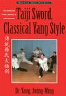 Taiji Sword, Classical Yang Style: The Complete Form, Qigong & Applications (Martial Arts-Internal) By Yang Jwing-Ming Cover Image