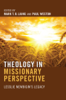 Theology in Missionary Perspective: Lesslie Newbigin's Legacy By Mark T. B. Laing (Editor), Paul Weston (Editor) Cover Image
