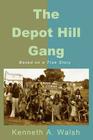 The Depot Hill Gang By Kenneth a. Walsh Cover Image
