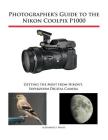 Photographer's Guide to the Nikon Coolpix P1000: Getting the Most from Nikon's Superzoom Digital Camera Cover Image