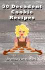 50 Decadent Cookie Recipes By Brenda Van Niekerk Cover Image