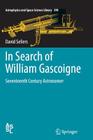 In Search of William Gascoigne: Seventeenth Century Astronomer (Astrophysics and Space Science Library #390) By David Sellers Cover Image
