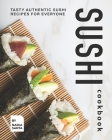 Sushi Cookbook: Tasty Authentic Sushi Recipes for Everyone By Nadia Santa Cover Image