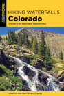 Hiking Waterfalls Colorado: A Guide to the State's Best Waterfall Hikes Cover Image