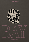 A Book about Ray By Ellen Levy Cover Image
