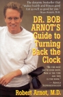 Dr. Bob Arnot's Guide to Turning Back the Clock By Dr. Bob Arnot Cover Image