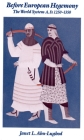 Before European Hegemony: The World System A.D. 1250-1350 By Janet L. Abu-Lughod Cover Image